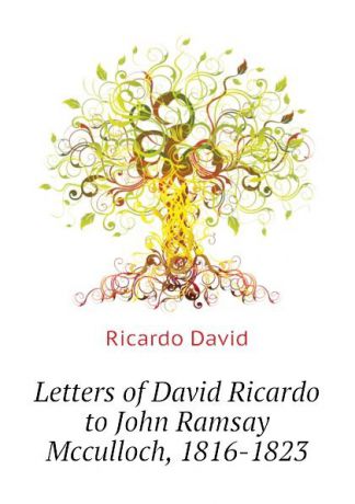Ricardo David Letters of David Ricardo to John Ramsay Mcculloch, 1816-1823