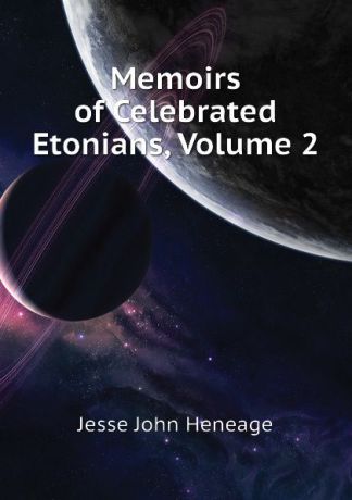 Jesse John Heneage Memoirs of Celebrated Etonians, Volume 2