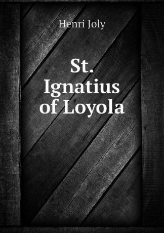 Joly Henri St. Ignatius of Loyola