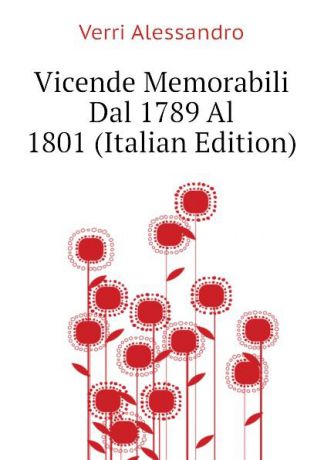 Verri Alessandro Vicende Memorabili Dal 1789 Al 1801 (Italian Edition)