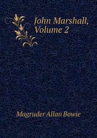 Magruder Allan Bowie John Marshall, Volume 2