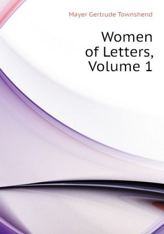 Mayer Gertrude Townshend Women of Letters, Volume 1