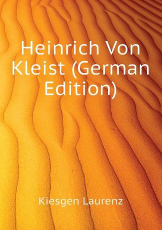Kiesgen Laurenz Heinrich Von Kleist (German Edition)