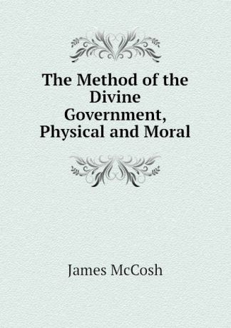 James McCosh The Method of the Divine Government, Physical and Moral