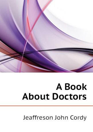 Jeaffreson John Cordy A Book About Doctors