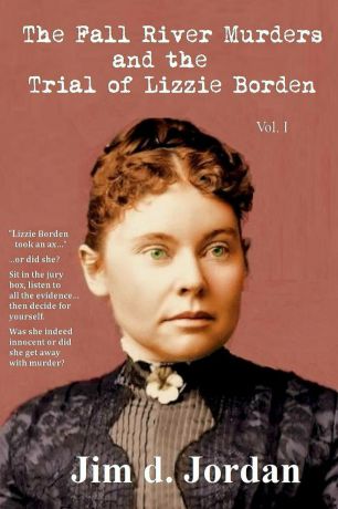 Jim d. Jordan The Fall River Murders and The Trial of Lizzie Borden Vol I
