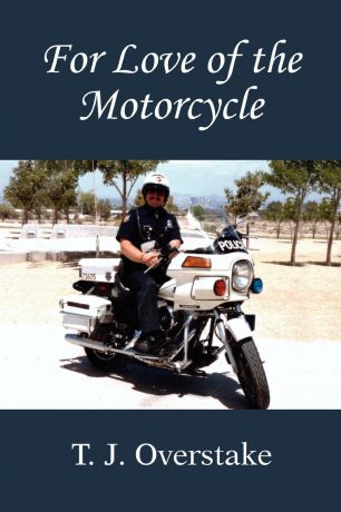 T. J. Overstake For Love of the Motorcycle