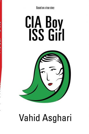 Vahid Asghari CIA Boy ISS Girl. Based on a True Story