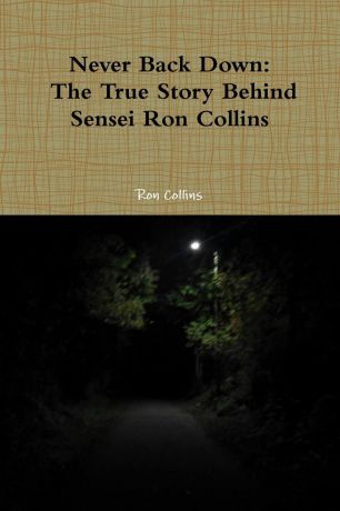 Ron Collins Never Back Down the True Story Behind Sensei Ron Collins