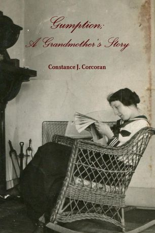 Constance J. Corcoran Gumption; A Grandmother.s Story
