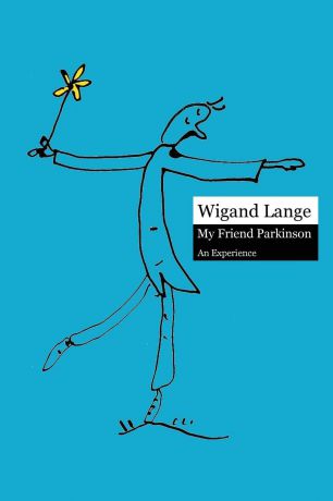 Wigand Lange My Friend Parkinson. an Experience