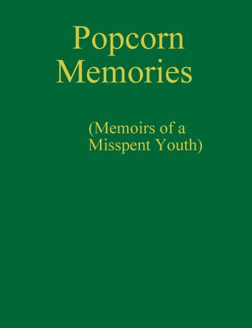 Murray Rivette Popcorn Memories (Memoirs of a Misspent Youth)