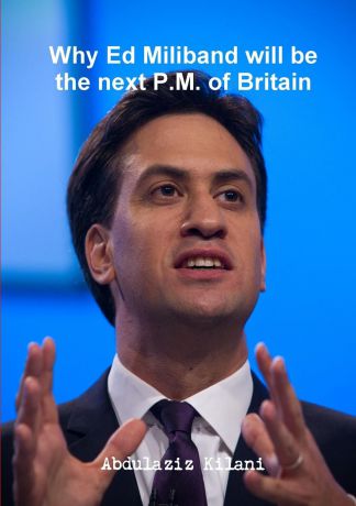 Abdulaziz Kilani Why Ed Miliband will be the next P.M. of Britain