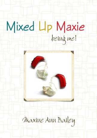 Maxine Ann Bailey Mixed Up Maxie being me. 2nd Revision july