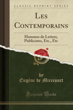 Eugène de Mirecourt Les Contemporains. Hommes de Lettres, Publicistes, Etc., Etc (Classic Reprint)