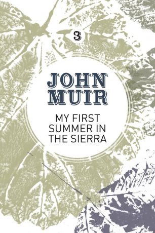 John Muir My First Summer in the Sierra. The nature diary of a pioneering environmentalist