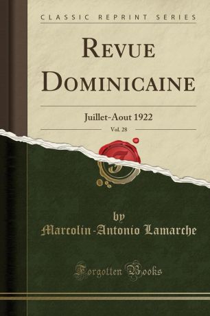 Marcolin-Antonio Lamarche Revue Dominicaine, Vol. 28. Juillet-Aout 1922 (Classic Reprint)