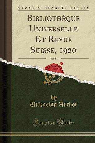 Unknown Author Bibliotheque Universelle Et Revue Suisse, 1920, Vol. 98 (Classic Reprint)