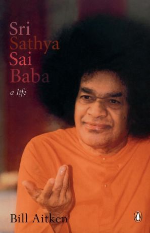 Bill Aitken Sri Sathya Sai Baba. A Life