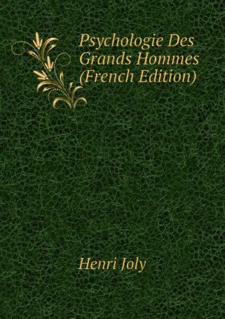 Joly Henri Psychologie Des Grands Hommes (French Edition)