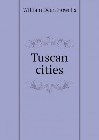 William Dean Howells Tuscan cities