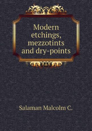 Salaman Malcolm C. Modern etchings, mezzotints and dry-points