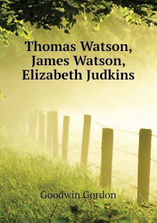 Goodwin Gordon Thomas Watson, James Watson, Elizabeth Judkins