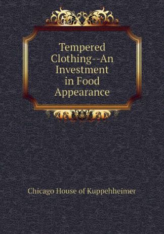 Chicago House of Kuppehheimer Tempered Clothing--An Investment in Food Appearance