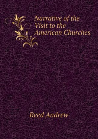 Reed Andrew Narrative of the Visit to the American Churches