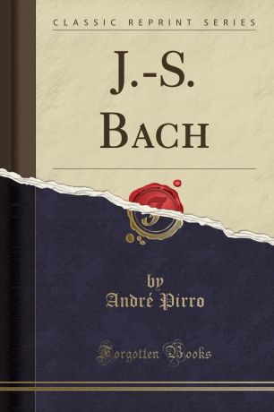 André Pirro J.-S. Bach (Classic Reprint)