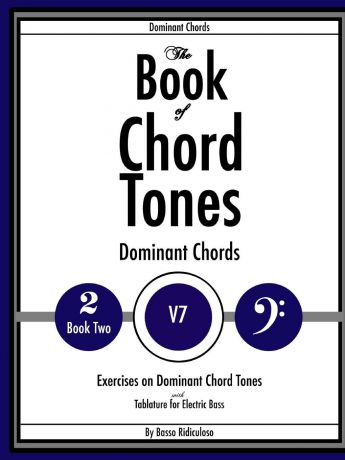 Basso Ridiculoso The Book of Chord Tones - Book 2 - Dominant Chords