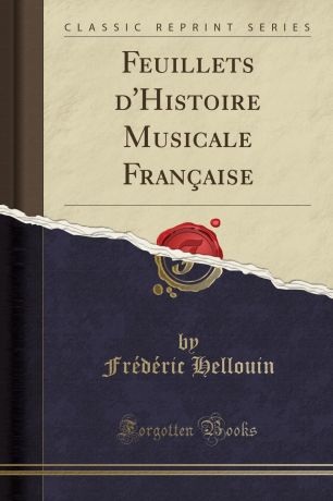 Frédéric Hellouin Feuillets d.Histoire Musicale Francaise (Classic Reprint)