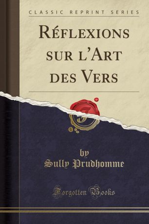 Sully Prudhomme Reflexions sur l.Art des Vers (Classic Reprint)