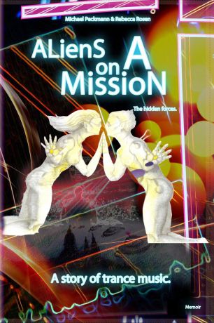Michael Peckmann, Rebecca Rosen Aliens on a Mission. The hidden forces.