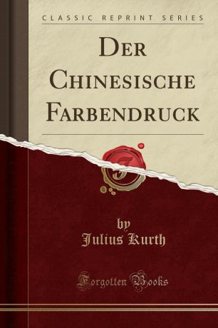 Julius Kurth Der Chinesische Farbendruck (Classic Reprint)