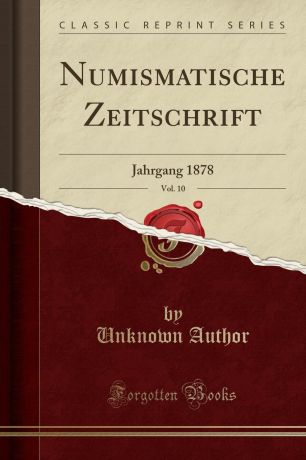 Unknown Author Numismatische Zeitschrift, Vol. 10. Jahrgang 1878 (Classic Reprint)
