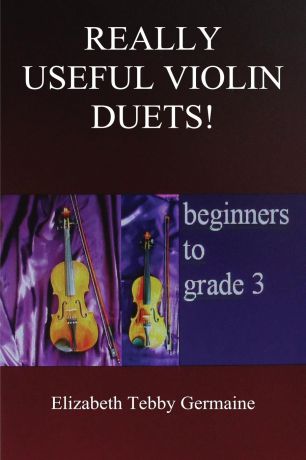 Elizabeth Tebby Germaine Really Useful Violin Duets. Beginners to grade 3