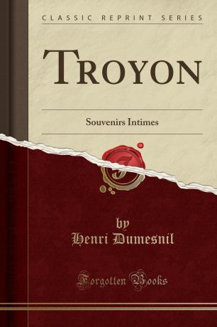 Henri Dumesnil Troyon. Souvenirs Intimes (Classic Reprint)