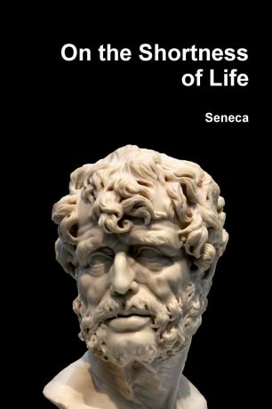 Seneca On the Shortness of Life