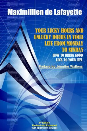 Maximillien De Lafayette 6th Edition. Your Lucky Hours and Unlucky Hours in Your Life From Monday To Sunday