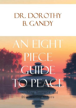 Dr. Dorothy B. Gandy An Eight Piece Guide to Peace