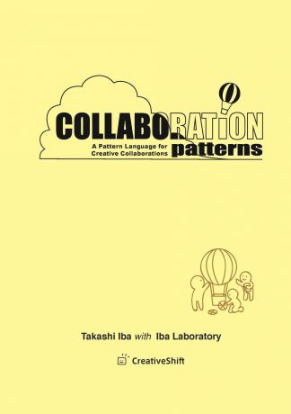 Takashi Iba Collaboration Patterns. A Pattern Language for Creative Collaborations