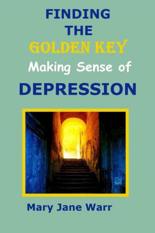 Mary Jane Warr Finding the Golden Key - Making Sense of Depression