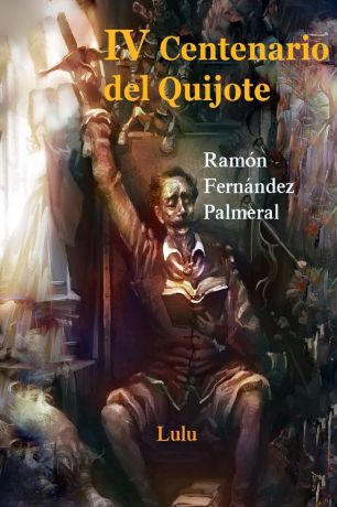Ramon Fernandez Palmeral IV Centenario del Quijote, I y II Parte