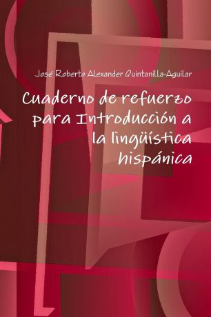 José Roberto Alexa Quintanilla-Aguilar Cuaderno de refuerzo para Introducci.n a la ling..stica hisp.nica