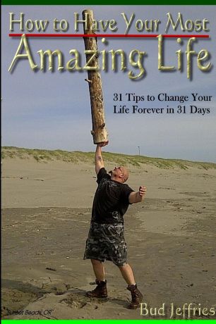 Bud Jeffries How To Have Your Most Amazing Life