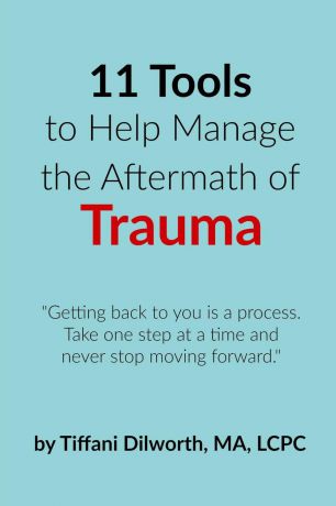Tiffani Dilworth 11 Tools to Help Manage the Aftermath of Trauma