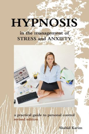Shahid Karim Hypnosis in the Management of Stress and Anxiety a Practical Guide to Personal Control