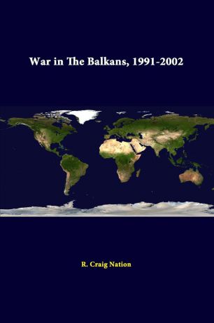 R. Craig Nation, Strategic Studies Institute War in the Balkans, 1991-2002