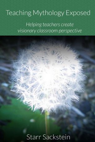 Starr Sackstein Teaching Mythology Exposed. Helping Teachers Create Visionary Classroom Perspective